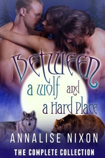 Between a Wolf and a Hard Place- The Complete Collection - NORCAL SHIFTERS, #1