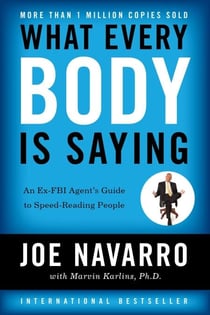 What Every BODY is Saying - An Ex-FBI Agent’s Guide to Speed-Reading People