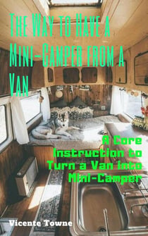 The Way to Have a Mini-Camper from a Van: A Core Instruction to Turn a Van into  Mini-Camper