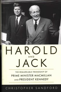 Harold and Jack - The Remarkable Friendship of Prime Minister Macmillan and President Kennedy
