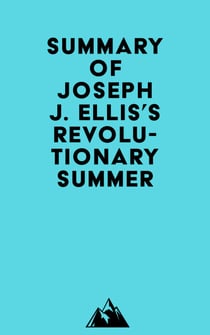 Summary of Joseph J. Ellis's Revolutionary Summer