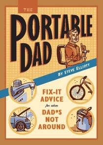 The Portable Dad - Fix-It Advice for When Dad's Not Around