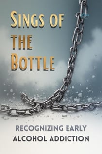 Signs of the Bottle: Recognizing Early Alcohol Addiction