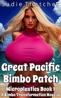 Great Pacific Bimbo Patch: A Bimbo Transformation Novella - Microplastics, #1