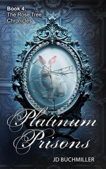 Platinum Prisons - The Rose Tree Chronicles, #4