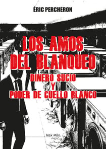 Los amos del blanqueo - Dinero sucio y poder de cuello blanco