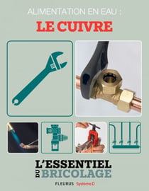 Plomberie : Alimentation en eau - le cuivre (L'essentiel du bricolage) - L'essentiel du bricolage