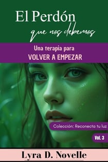 El perdón que nos debemos: Una terapia para volver a empezar - Reconecta tu luz, #3