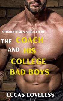 Straight Men Seduced 10 - The Coach and His College Bad Boys - Straight Men Seduced, #10