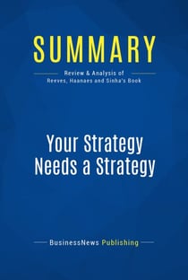 Summary: Your Strategy Needs a Strategy - Review and Analysis of Reeves, Haanaes and Sinha's Book
