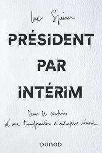 Président par intérim - Dans les coulisses d'une transformation d'entreprise réussie