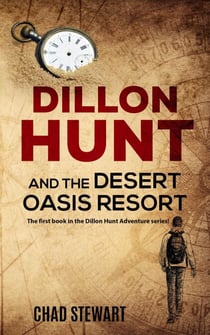 Dillon Hunt And The Desert Oasis Resort - The Dillon Hunt Adventure Series, #1