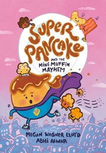 Super Pancake and the Mini Muffin Mayhem - (A Graphic Novel)