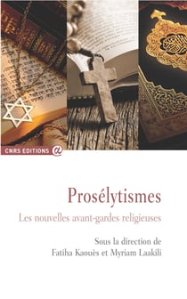 Prosélytismes - Les nouvelles avant-gardes religieuses