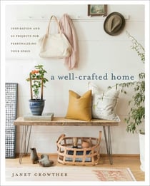 A Well-Crafted Home - Inspiration and 60 Projects for Personalizing Your Space