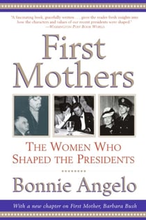 First Mothers - The Women Who Shaped the Presidents