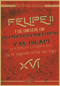 Felipe II y sus conflictos con el protestantismo y el islam en el atlantico y el mediterraneo de la segunda mitad del siglo XVI
