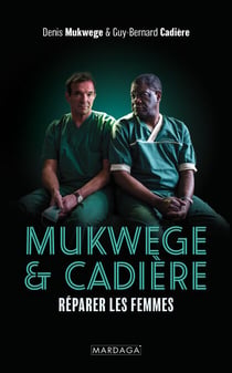 Mukwege & Cadière - Réparer les femmes