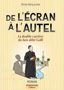 De l'écran à l'autel - La double carrière du bon abbé Galli