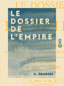 Le Dossier de l'Empire - Révélation des papiers secrets trouvés aux Tuileries - Révélation des papiers secrets trouvés aux Tuileries