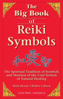 The Big Book Of Reiki Symbols - The Spiritual Transition of Symbols and Mantras of the Usui System of Natural Heali