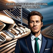 "Eleva tus Ideas: Guía Integral de Emprendimiento" - 1, #1