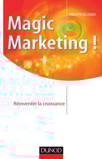 Magic marketing ! - Réinventer la croissance