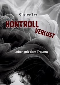 Kontrollverlust - Leben mit dem Trauma
