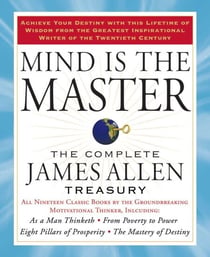 Mind is the Master - The Complete James Allen Treasury