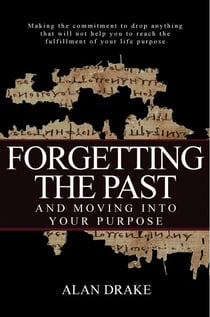 Forgetting the Past and Moving Into Your Purpose - Priorities of Life, #2