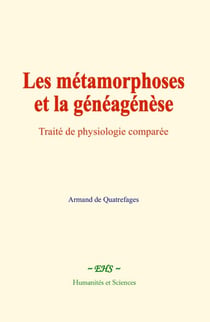 Les métamorphoses et la généagénèse - Traité de physiologie comparée