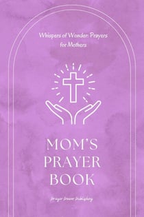 Whispers of Wonder: Prayers for Mothers