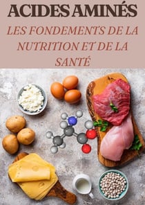 Acides Aminés Les Fondements de la Nutrition et de la Santé - Nutrition