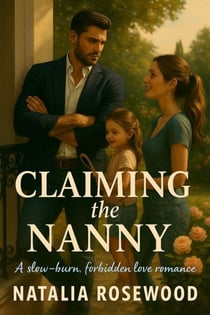 Claiming the Nanny: A Slow-Burn, Forbidden Love Romance - Grump & Heart Series