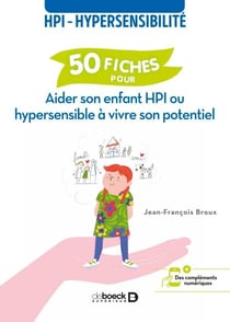 50 fiches pour aider son enfant HPI ou hypersensible à vivre son potentiel - HPI - hypersensibilité