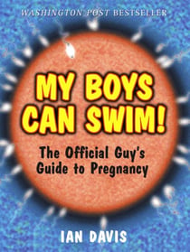 My Boys Can Swim! - The Official Guy's Guide to Pregnancy
