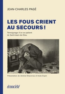 Les fous crient au secours! - Témoignage d'un ex-patient de St-Jean-de-Dieu