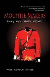 Mountie Makers - Putting the Canadian in RCMP