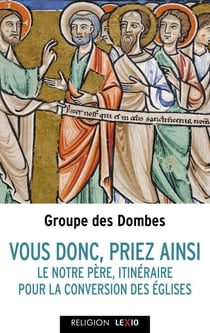 "Vous tous, priez ainsi" - Le Notre Père, itinéraire pour la conversion des Églises