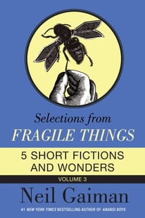 Selections from Fragile Things, Volume Three - 5 Short Fictions and Wonders