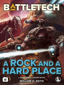 Battletech: A Rock and a Hard Place (A Gray Death Legion Novel) - BattleTech, #107