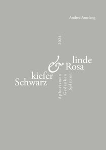 Schwarzkiefer und Rosalinde - Aphorismen · Gedanken · Splitter