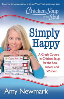 Chicken Soup for the Soul: Simply Happy - A Crash Course in Chicken Soup for the Soul Advice and Wisdom