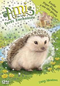 Mes amis de la forêt enchantée - tome 6 Emilie Pique-Piquant a une idée géniale