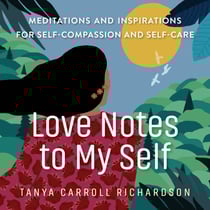 Love Notes to My Self - Meditations and Inspirations for Self-Compassion and Self-Care