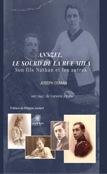 Anszel, le sourd de la rue Mila - Son fils Nathan et les autres 1917 – 1947 : de Varsovie à Paris