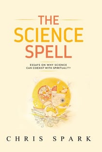 The Science Spell - Making Belief: Essays Towards a Natural, Magical, Intelligent Faith, #1
