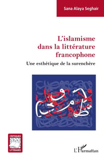 L'islamisme dans la littérature francophone - Une esthétique de la surenchère