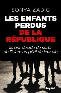 Les enfants perdus de la République - Ils ont décidé de sortir de l'islam au péril de leur vie