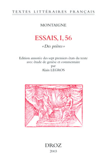 Essais. I, 56 : "Des Prières" - Edition annotée des sept premiers états du texte avec étude de genèse et commentaire